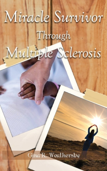 Miracle Survivor Through Multiple Sclerosis by Gina R Weathersby - Hardback