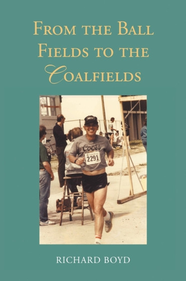 From the Ballfields to the Coalfields by Richard Boyd - Paperback