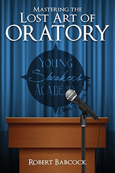 Mastering the Lost Art of Oratory by Robert Babcock - Paperback