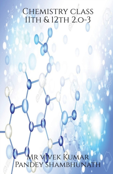 Chemistry class 11th & 12th 2.o - 3 by MR Vivek - Paperback