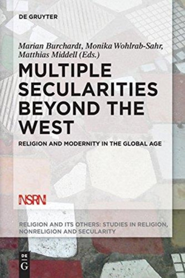 Multiple Secularities Beyond the West : Religion and Modernity in the Global Age by Marian Burchardt - Paperback