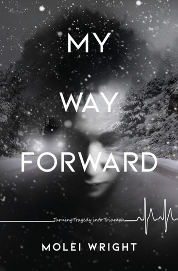 My Way Forward : Turning Tragedy into Triumph by Molei Wright - Paperback