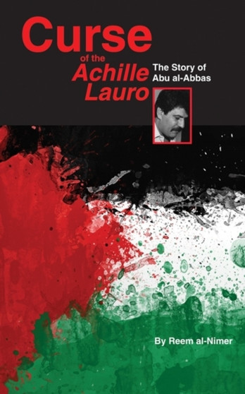 Curse of the Achille Lauro : The Story of Abu al-Abbas by Reem al-Nimer - Hardback