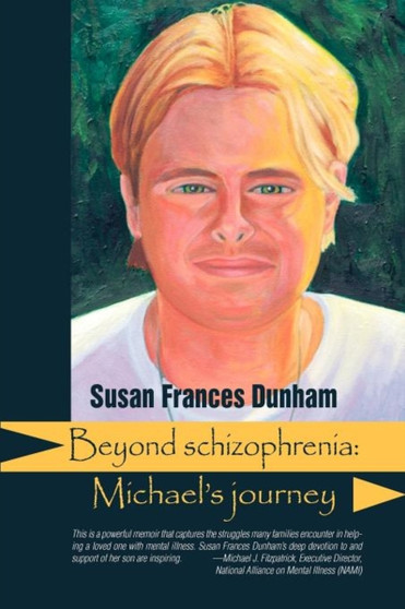 Beyond Schizophrenia : Michael's Journey by Susan Frances Dunham - Paperback