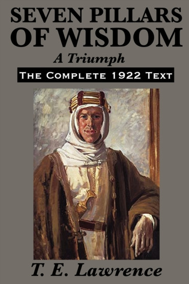 Seven Pillars of Wisdom : A Triumph by T.E. Lawrence - Paperback