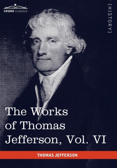 The Works of Thomas Jefferson, Vol. VI (in 12 Volumes) : Correspondence 1789-1792 by Thomas Jefferson - Hardback