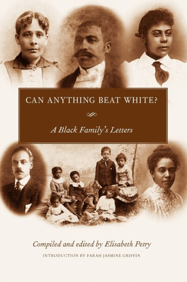 Can Anything Beat White? : A Black Family's Letters by Elisabeth Petry - Paperback