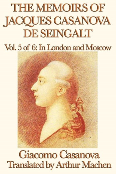 The Memoirs of Jacques Casanova de Seingalt Vol. 5 in London and Moscow by Giacomo Casanova - Paperback