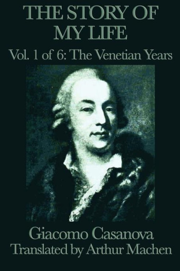 The Story of my Life Vol. 1 The Venetian Years by Giacomo Casanova - Paperback