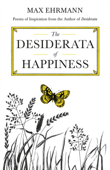 The Desiderata of Happiness by Max Ehrmann - Hardback