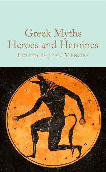 Greek Myths: Heroes and Heroines by Jean Menzies - Hardback