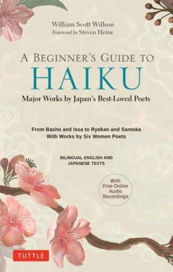 A Beginner's Guide to Japanese Haiku : Major Works by Japan's Best-Loved Poets - From Basho and Issa to Ryokan and Santoka, with Works by Six Women Poets (Free Online Audio) by William Scott Wilson - Hardback
