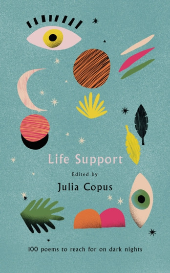 Life Support : 100 Poems to Reach for on Dark Nights by Julia Copus - Hardback