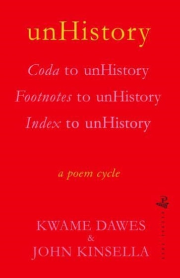 unHistory : a poem cycle by Kwame Dawes and John Kinsella by Kwame Dawes - Paperback