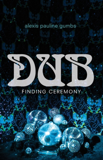 Dub : Finding Ceremony by Alexis Pauline Gumbs - Paperback