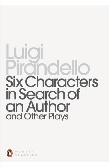 Six Characters in Search of an Author and Other Plays by Luigi Pirandello - Paperback