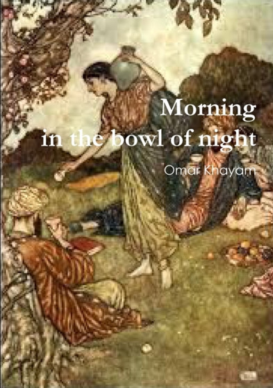 Morning in the Bowl of Night by Omar Khayam - Paperback