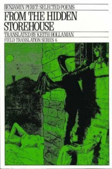 From the Hidden Storehouse : Selected Poems by Benjamin Peret - Paperback