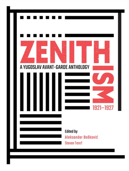 Zenithism (1921???1927) : A Yugoslav Avant-Garde Anthology by Aleksandar Boskovic - Hardback