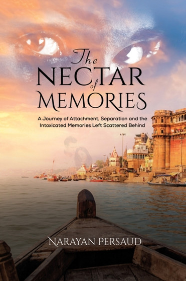 The Nectar of Memories by Narayan Persaud - Paperback
