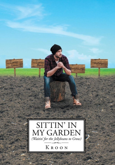 Sittin' in My Garden (Waitin' for the Jellybeans to Grow) by Kroon - Hardback