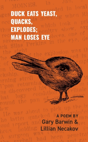 Duck Eats Yeast, Quacks, Explodes; Man Loses Eye : A Poem by Gary Barwin - Paperback