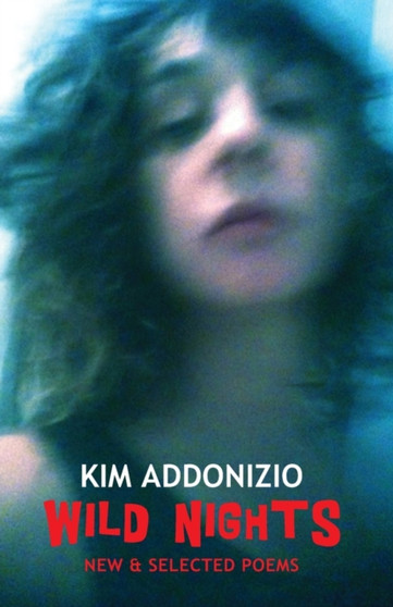 Wild Nights : New & Selected Poems by Kim Addonizio - Paperback
