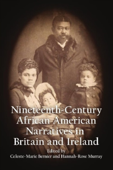 Anthology of 19th Century African American Narratives Published in Britain and Ireland by Celeste-Marie Bernier - Hardback