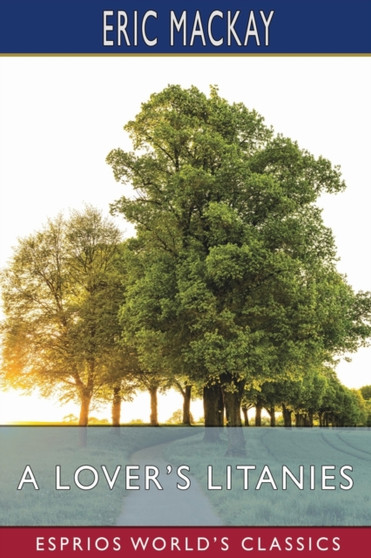 A Lover's Litanies (Esprios Classics) by Eric MacKay - Paperback