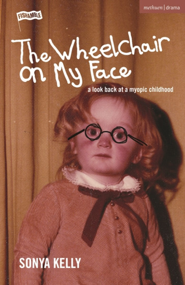 The Wheelchair on My Face : A Look Back at a Myopic Childhood by Sonya Kelly - Paperback