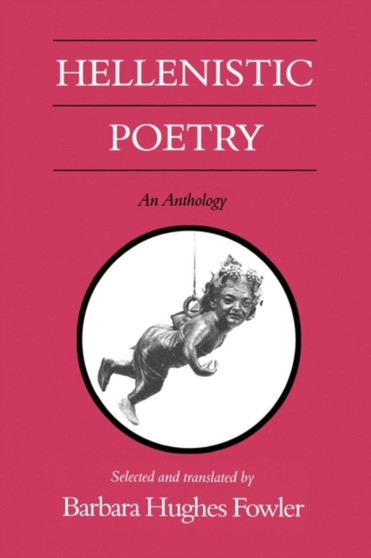 Hellenistic Poetry : An Anthology by Barbara Hughes Fowler Barbara Hughes Fowler (John Bascorn Professor of - Hardback