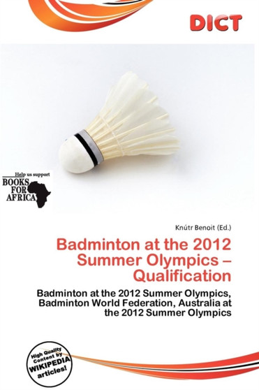 Badminton at the 2012 Summer Olympics - Qualification by Knutr Benoit - Paperback