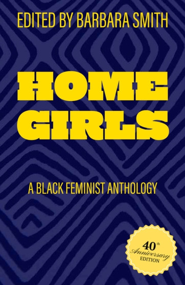 Home Girls, 40th Anniversary Edition : A Black Feminist Anthology by Barbara Smith - Hardback