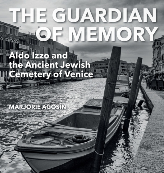 The Guardian of Memory : Aldo Izzo and the Ancient Jewish Cemetery of Venice by Marjorie Agosin - Hardback