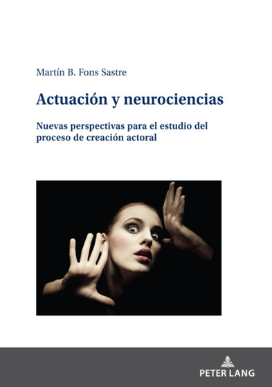 Actuacion y neurociencias : Nuevas perspectivas para el estudio del proceso de creacion actoral by Martin Fons Sastre - Hardback