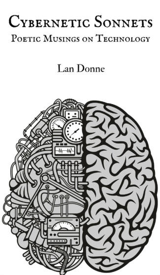 Cybernetic Sonnets : Poetic Musings on Technology by Lan Donne - Hardback