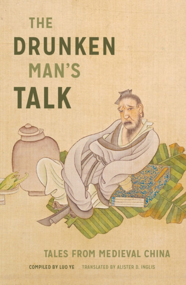 The Drunken Man's Talk : Tales from Medieval China by Luo Ye - Hardback