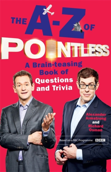 The A-Z of Pointless : A brain-teasing bumper book of questions and trivia by Alexander Armstrong - Paperback