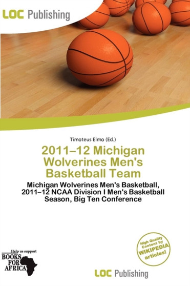 2011-12 Michigan Wolverines Men's Basketball Team by Timoteus Elmo - Paperback