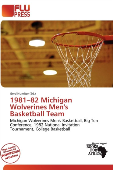 1981-82 Michigan Wolverines Men's Basketball Team by Gerd Numitor - Paperback
