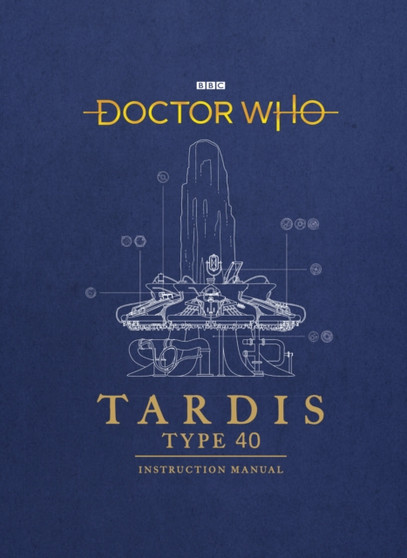 Doctor Who: TARDIS Type 40 Instruction Manual by Richard Atkinson - Hardback