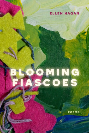 Blooming Fiascoes : Poems by Ellen Hagan - Paperback