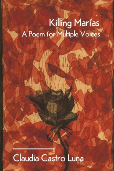Killing Marias : A Poem For Multiple Voices by Claudia Castro Luna - Paperback