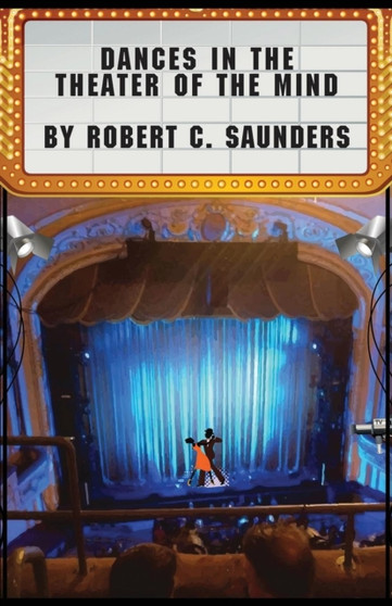 Dances in the Theater of the Mind by Robert C Saunders - Paperback
