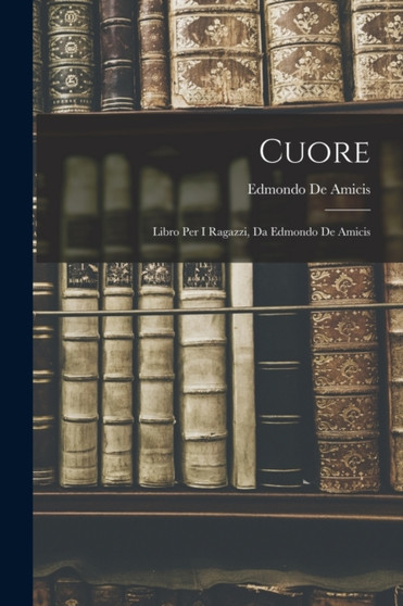 Cuore : Libro Per I Ragazzi, Da Edmondo De Amicis by Edmondo De Amicis - Paperback