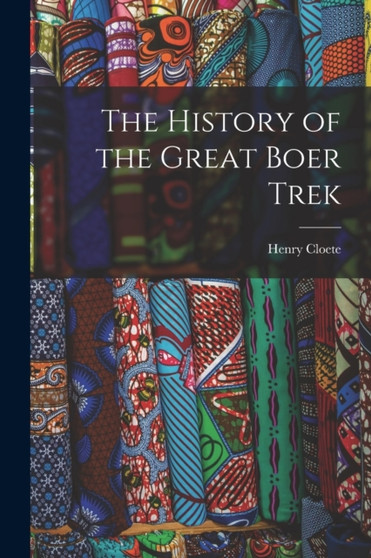 The History of the Great Boer Trek by Henry Cloete - Paperback