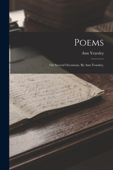 Poems : On Several Occasions. By Ann Yearsley, by Ann Yearsley - Paperback