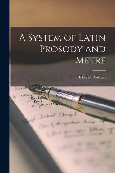 A System of Latin Prosody and Metre by Charles Anthon - Paperback
