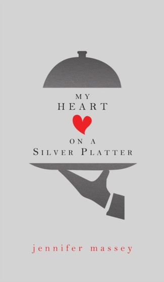 My Heart on a Silver Platter by Jennifer Massey - Hardback