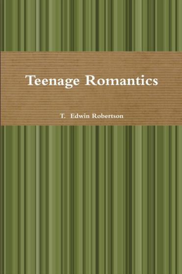 Teenage Romantics by T. Edwin Robertson - Paperback